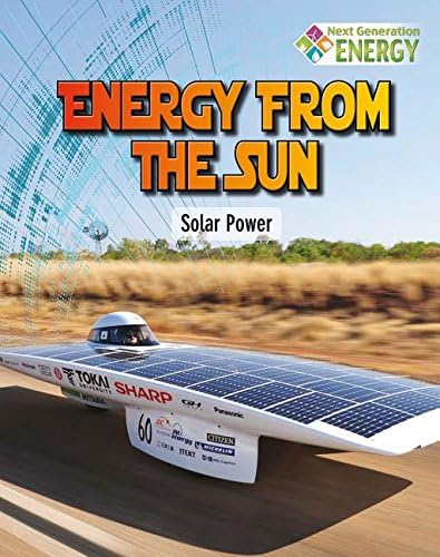 Energy from the Sun: Solar Power (Next Generation Energy)